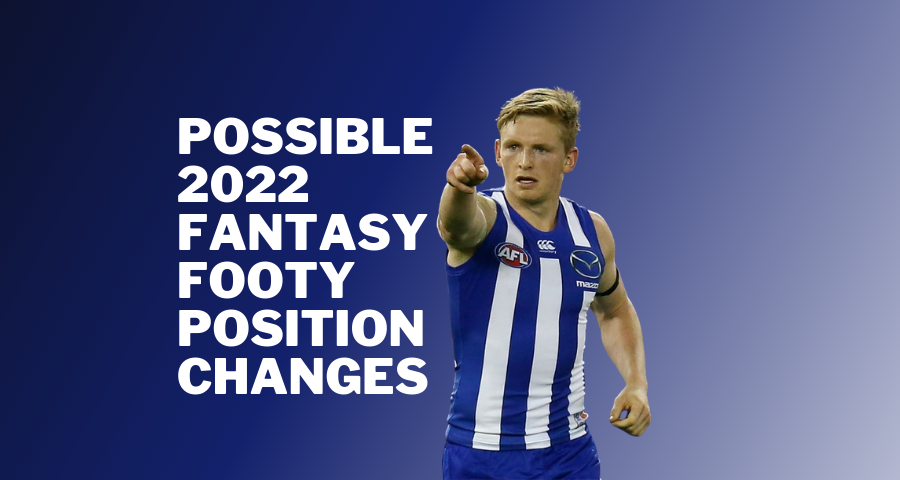 Possible 2022 Fantasy Footy Position Changes