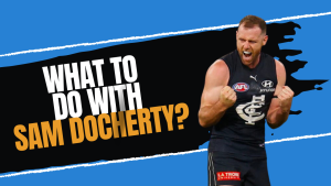 What to do with Sam Docherty?